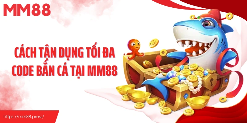 Code Bắn Cá - Bí Mật Tăng Hiệu Suất Săn Thưởng Tại MM88 - jefuzi
