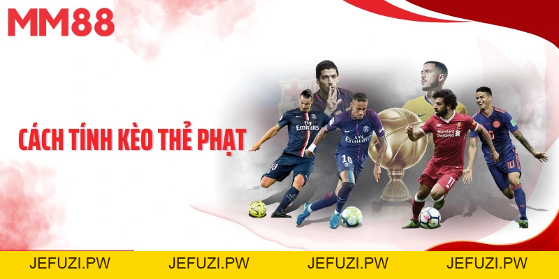 Cách Tính Kèo Thẻ Phạt - Bí Quyết Phân Tích Chuẩn Từ MM88 - jefuzi