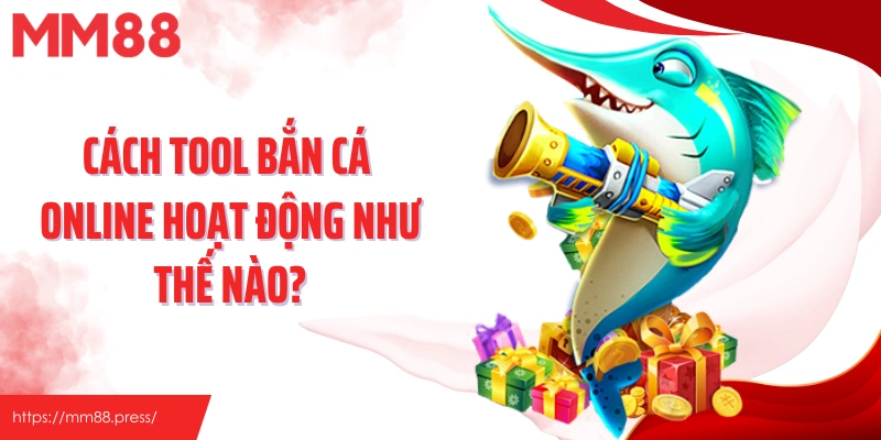 Tool Bắn Cá - Bí Mật Những Công Cụ Được Đồn Thổi Tại Mm88 - jefuzi