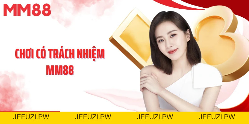 Chơi Có Trách Nhiệm MM88 - Xây Dựng Sân Chơi An Toàn, Vui Vẻ - jefuzi