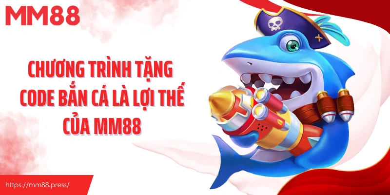 Code Bắn Cá - Bí Mật Tăng Hiệu Suất Săn Thưởng Tại MM88 - jefuzi