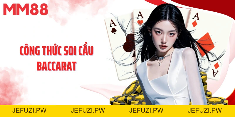 Công Thức Soi Cầu Baccarat MM88 - Kỹ Năng Cá Cược Hiệu Quả - jefuzi