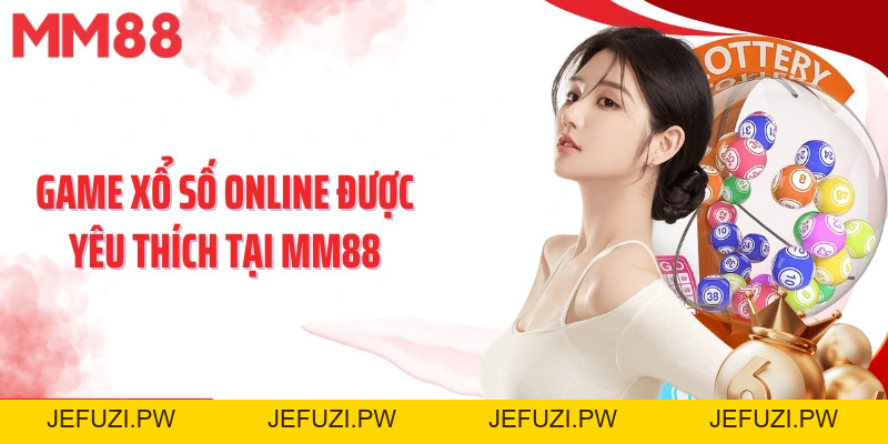 Xổ Số MM88 – Chinh Phục Vận May, Săn Thưởng Hấp Dẫn - jefuzi