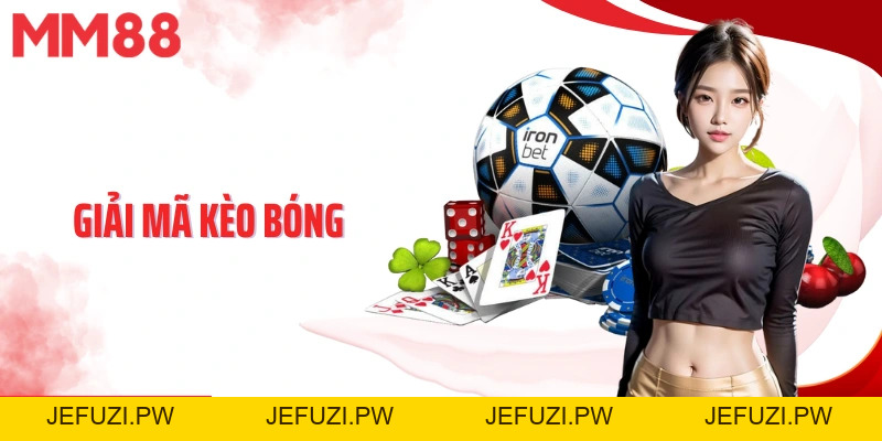 Giải Mã Kèo Bóng MM88 - Bí Quyết Đọc Hiểu Tỷ Lệ Chuẩn Xác - jefuzi