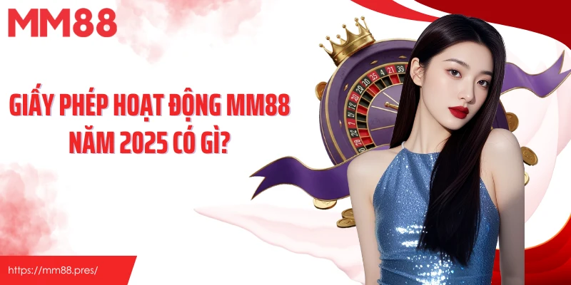 Giấy Phép Hoạt Động MM88 - Biểu Tượng Của Uy Tín Toàn Diện - jefuzi