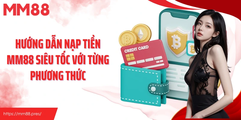 Nạp Tiền MM88 – Quy Trình Nhanh Gọn, Đa Dạng Phương Thức Tiện Lợi - jefuzi