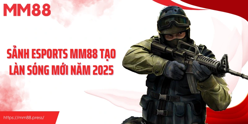 Esports - Sảnh Game Thể Thao Hiện Đại, Bùng Nổ Tại Mm88 - jefuzi