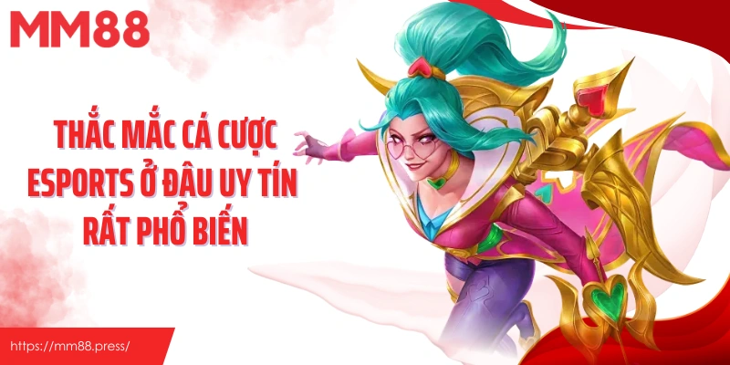 Cá Cược Esports Ở Đâu Uy Tín? Mm88 Dẫn Đầu Xu Hướng 2026 - jefuzi