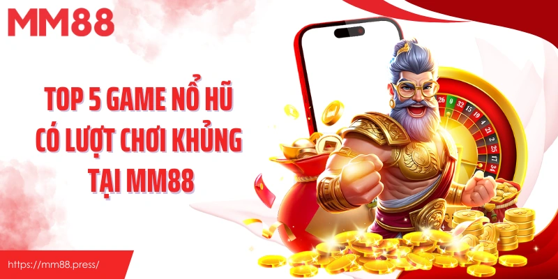 Nổ Hũ MM88 – Sảnh Game Đỉnh Cao, Kho Thưởng Cực Khủng Chờ Bạn Khai Phá - jefuzi